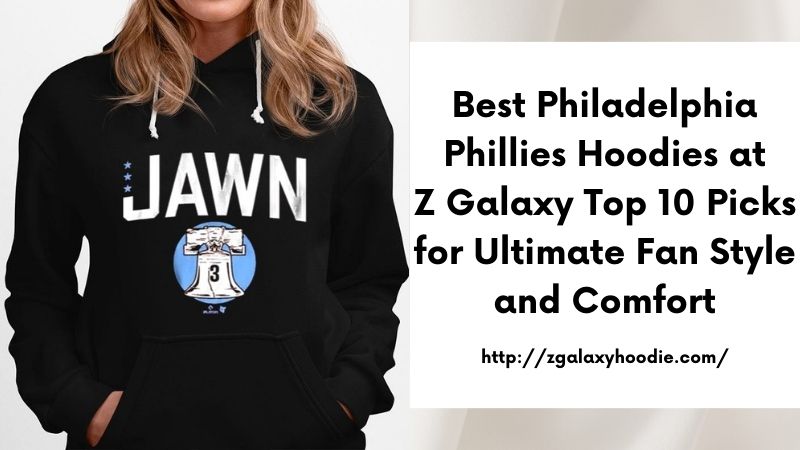 Best Philadelphia Phillies Hoodies at Z Galaxy Top 10 Picks for Ultimate Fan Style and Comfort