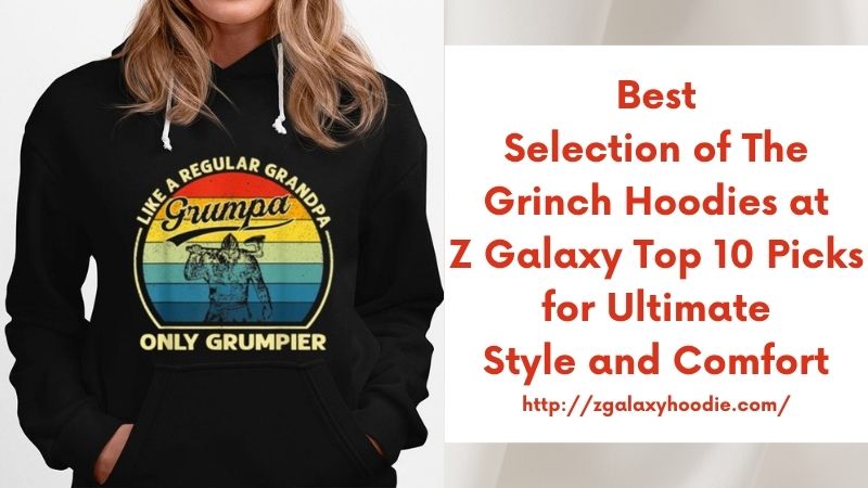 Best Selection of The Grinch Hoodies at Z Galaxy Top 10 Picks for Ultimate Style and Comfort