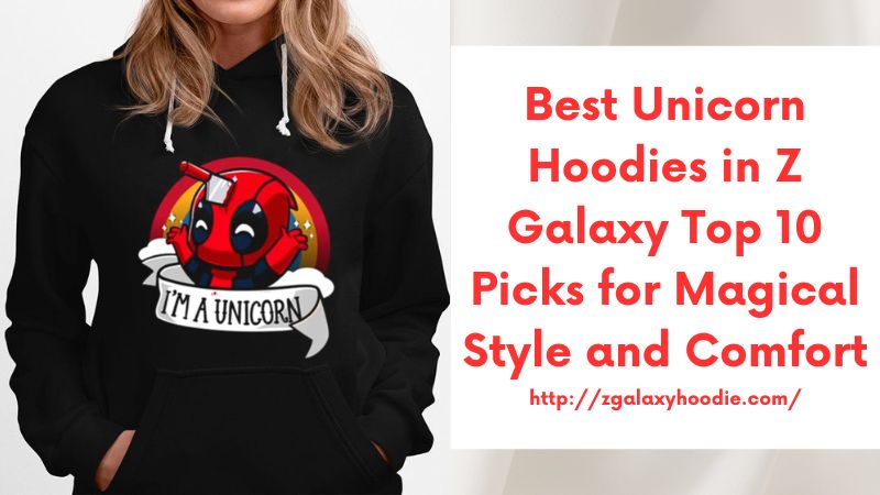 Best Unicorn Hoodies in Z Galaxy Top 10 Picks for Magical Style and Comfort