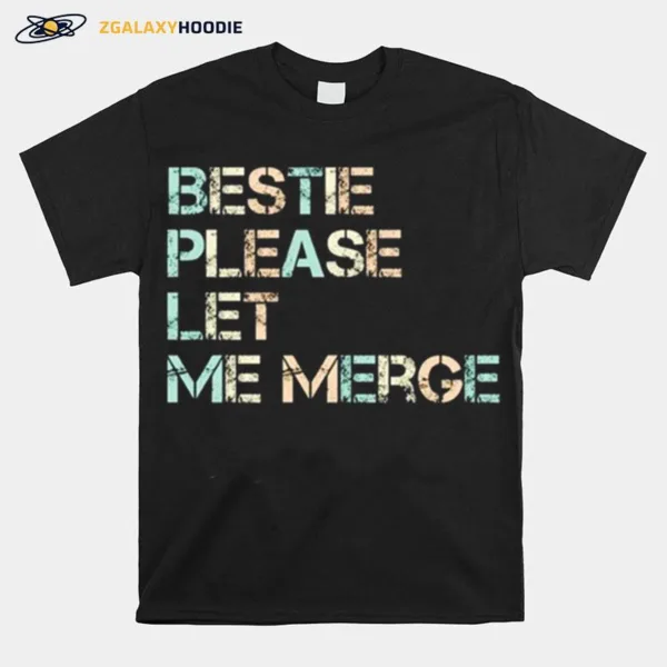 Bestie Please Let Me Merge Unisex T-Shirt