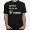 Bestie Please Let Me Merge Unisex T-Shirt