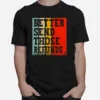 Better Send Those Refunds Unisex T-Shirt