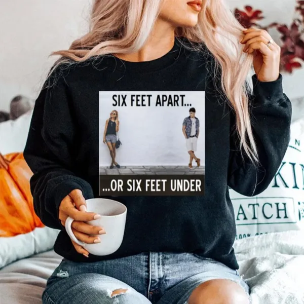 Between Caution And Desire From The Six Feet Apart Or Sx Feet Under Series Unisex T-Shirt
