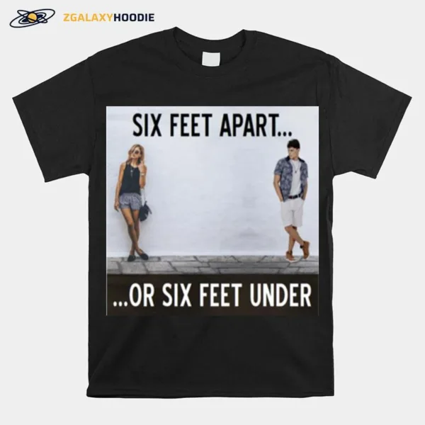 Between Caution And Desire From The Six Feet Apart Or Sx Feet Under Series Unisex T-Shirt