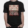 Beware Of Artists Artist Statement Unisex T-Shirt