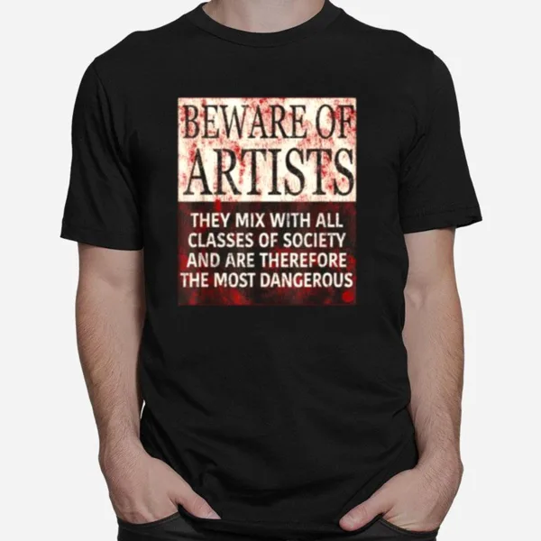 Beware Of Artists Artist Statement Unisex T-Shirt