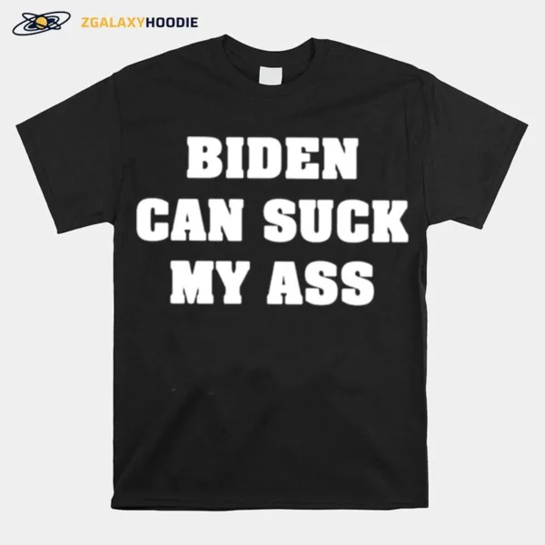 Biden Can Suck My Ass Unisex T-Shirt