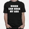 Biden Can Suck My Ass Unisex T-Shirt