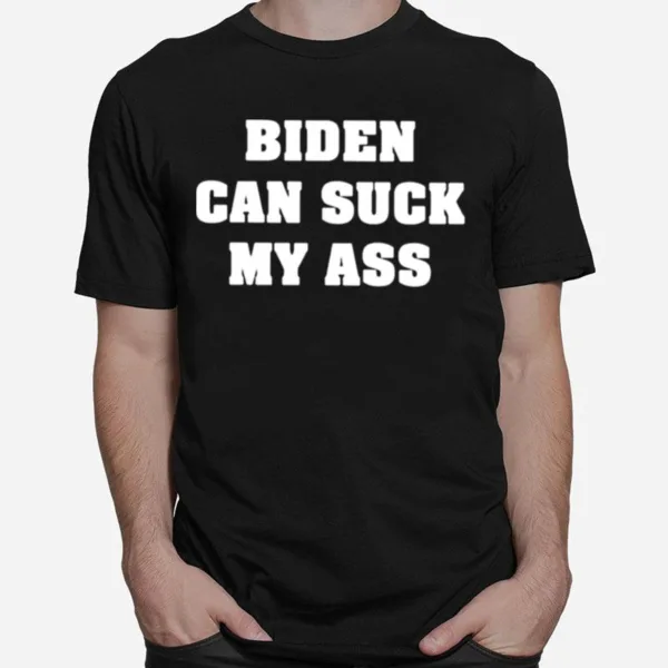 Biden Can Suck My Ass Unisex T-Shirt