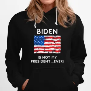 Biden Is Not My President Ever Political Pro Trump Unisex T-Shirt