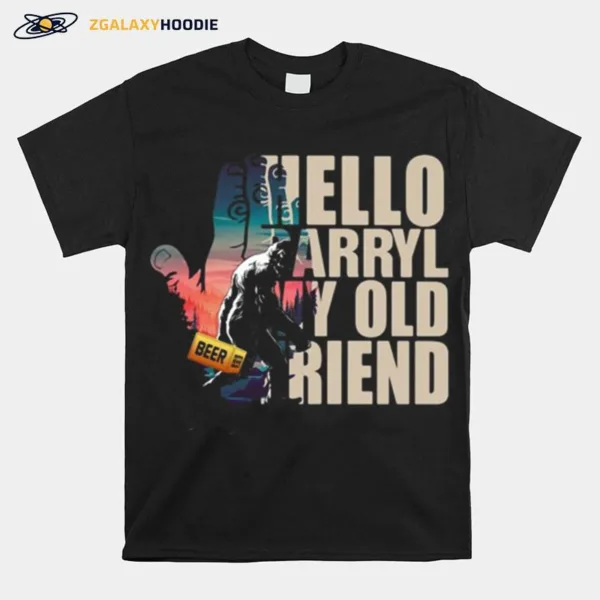 Bigfoot Hello Darryl My Old Friend Unisex T-Shirt