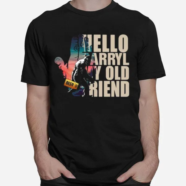 Bigfoot Hello Darryl My Old Friend Unisex T-Shirt