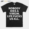 Billie Eilish Nobody Dies Virgin Life Fucks Us All Unisex T-Shirt