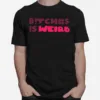 Bitches Is Weird Unisex T-Shirt