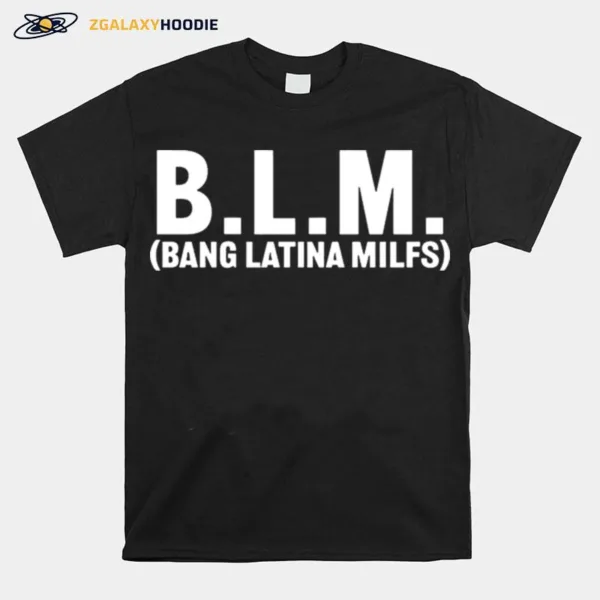 Blm Bang Latina Milfs S Unisex T-Shirt