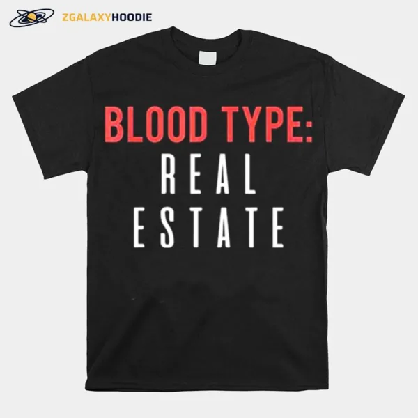 Blood Type Real Estate Design For Realtor Selling Homes Unisex T-Shirt