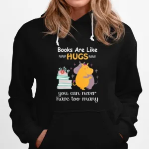 Book Are Like Hugs You Can Never Have Too Many Unisex T-Shirt