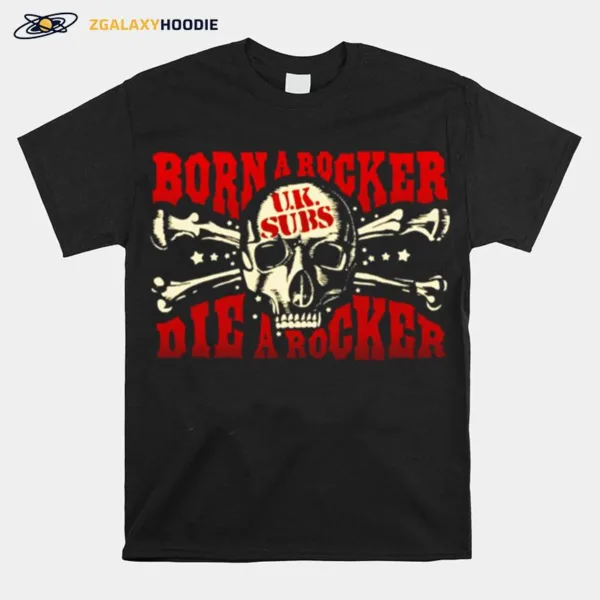 Born A Rocker Die A Rocker Uk Subs Band Unisex T-Shirt