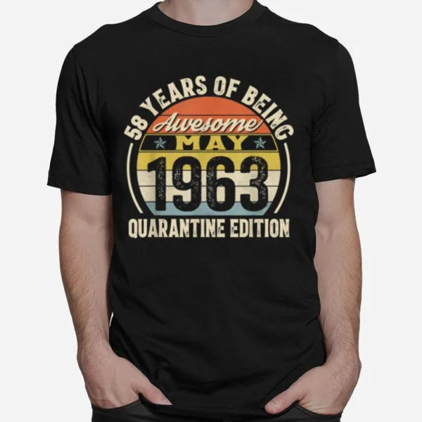 Born May 1963 58Th Quarantine Bithday Made In 1963 58 Year Unisex T-Shirt