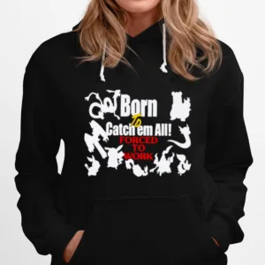 Born To Catch Em Forced To Work Pokemon Unisex T-Shirt