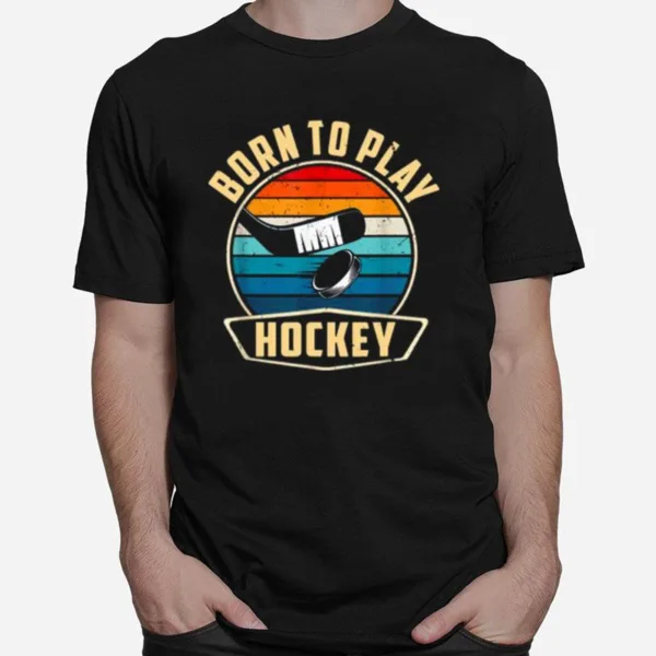 Born To Play Hockey Ice Hockey Goalie Players Unisex T-Shirt