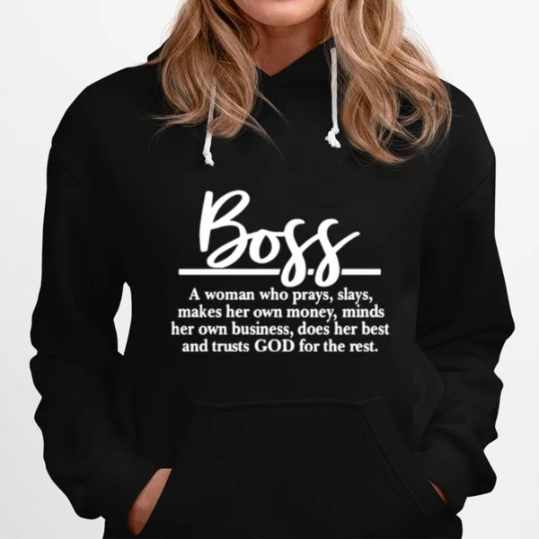 Boss A Woman Who Prays Slays Makes Her Own Money Minds Her Own Business Does Her Best And Trusts God For The Rest Unisex T-Shirt