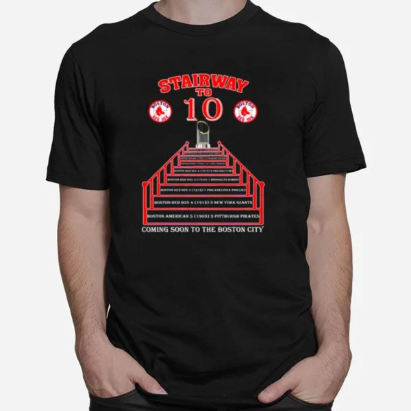 Boston Red Sox Stairway To 10 Wins Coming Soon To The Boston City Unisex T-Shirt