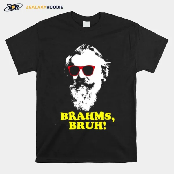 Brahms Bruh Unisex T-Shirt