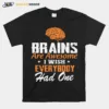 Brains Are Awesome I Wish Everybody Had One Unisex T-Shirt