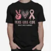 Breast Cancer Peace Love Cure In October We Wear Pink Ribbon Unisex T-Shirt