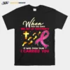 Breast Cancer When You See Only One Set Of Footprints Unisex T-Shirt