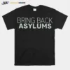 Bring Back Asylums Unisex T-Shirt