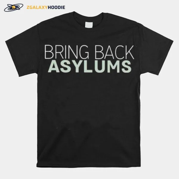 Bring Back Asylums Unisex T-Shirt