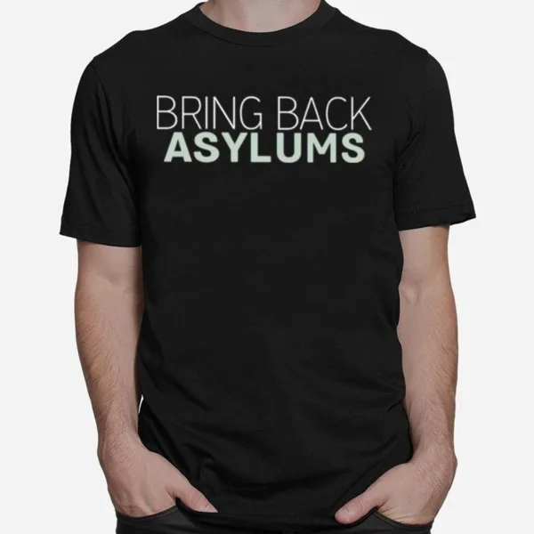 Bring Back Asylums Unisex T-Shirt