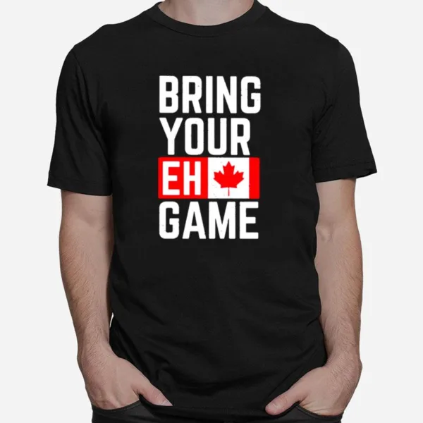 Bring Your Eh Game Canadian Unisex T-Shirt