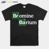 Bromine And Barium Funny Science Breaking Bad Inspired Logo Unisex T-Shirt