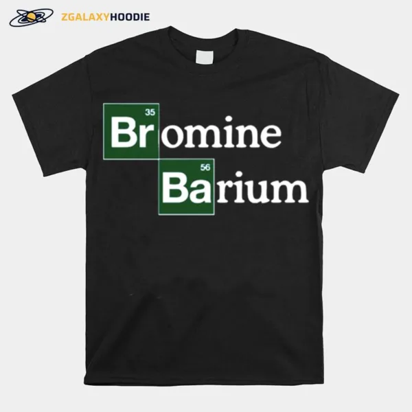 Bromine And Barium Funny Science Breaking Bad Inspired Logo Unisex T-Shirt