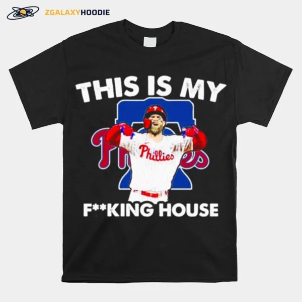 Bryce Harper Mvp Philadelphia Phillies This Is My Fucking House Unisex T-Shirt