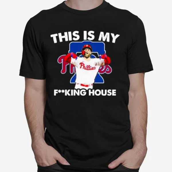 Bryce Harper Mvp Philadelphia Phillies This Is My Fucking House Unisex T-Shirt