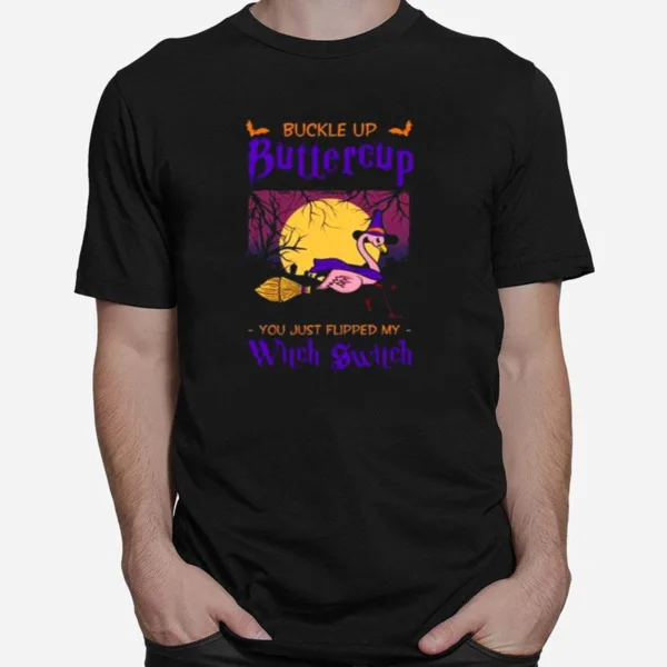 Buckle Up Buttercup You Just Flipped My Witch Switch Halloween Unisex T-Shirt