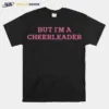 But I? A Cheerleader Unisex T-Shirt