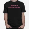 But I? A Cheerleader Unisex T-Shirt