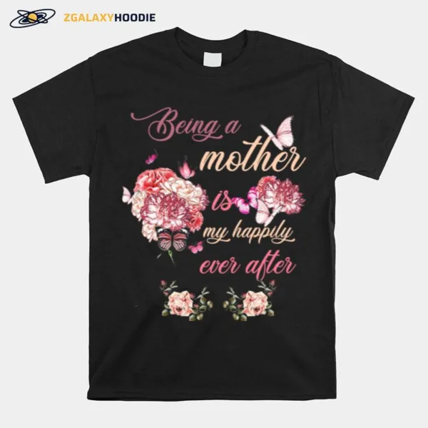 Butterflies And Flowers Being A Mother Is My Happy Ever After Womens Unisex T-Shirt