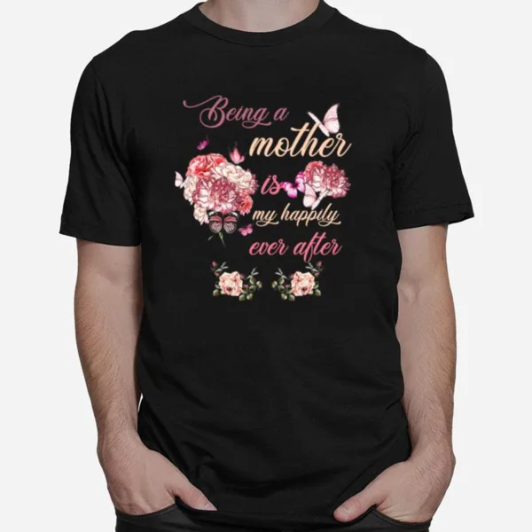 Butterflies And Flowers Being A Mother Is My Happy Ever After Womens Unisex T-Shirt