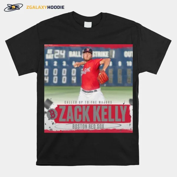 Called Up To The Majors Zack Kelly Boston Red Sox Unisex T-Shirt