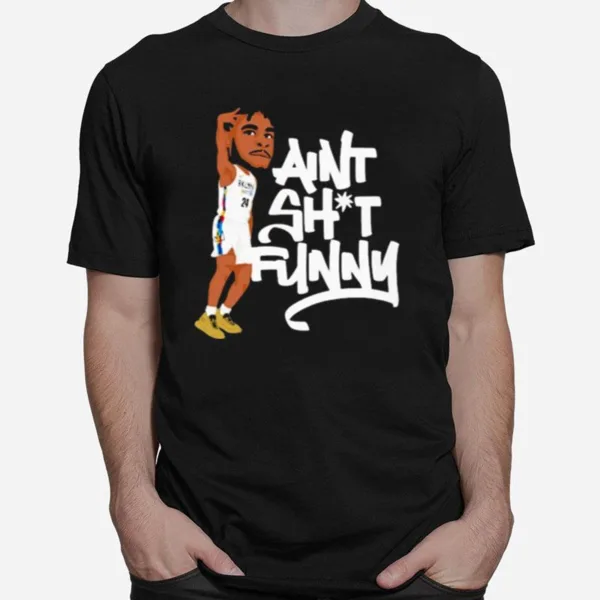 Cam Thomas Aint Shit Funny Unisex T-Shirt