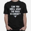 Can You Smell What The Rock Is Cookin The Rock Catchphrase Unisex T-Shirt