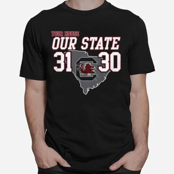 Carolina Gamecock Your House Our State 31 30 Unisex T-Shirt