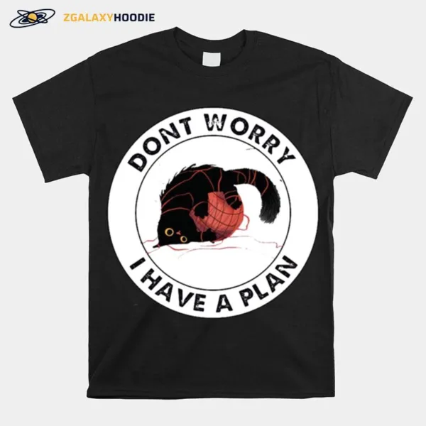 Cat And Yarn Dont Worry I Have A Plan Unisex T-Shirt