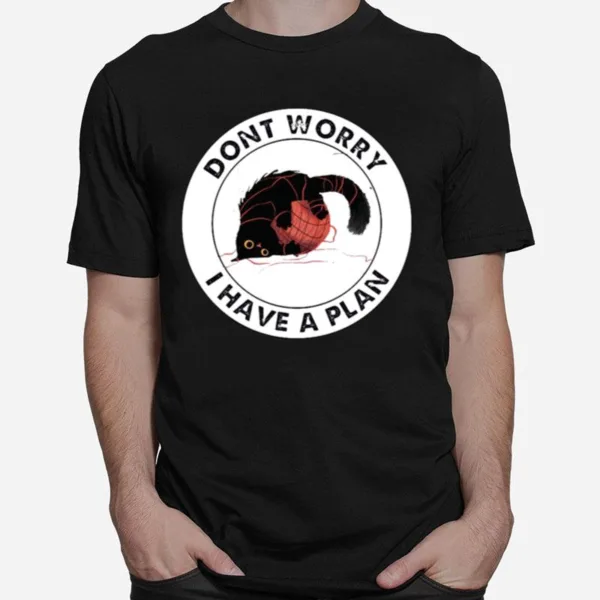 Cat And Yarn Dont Worry I Have A Plan Unisex T-Shirt